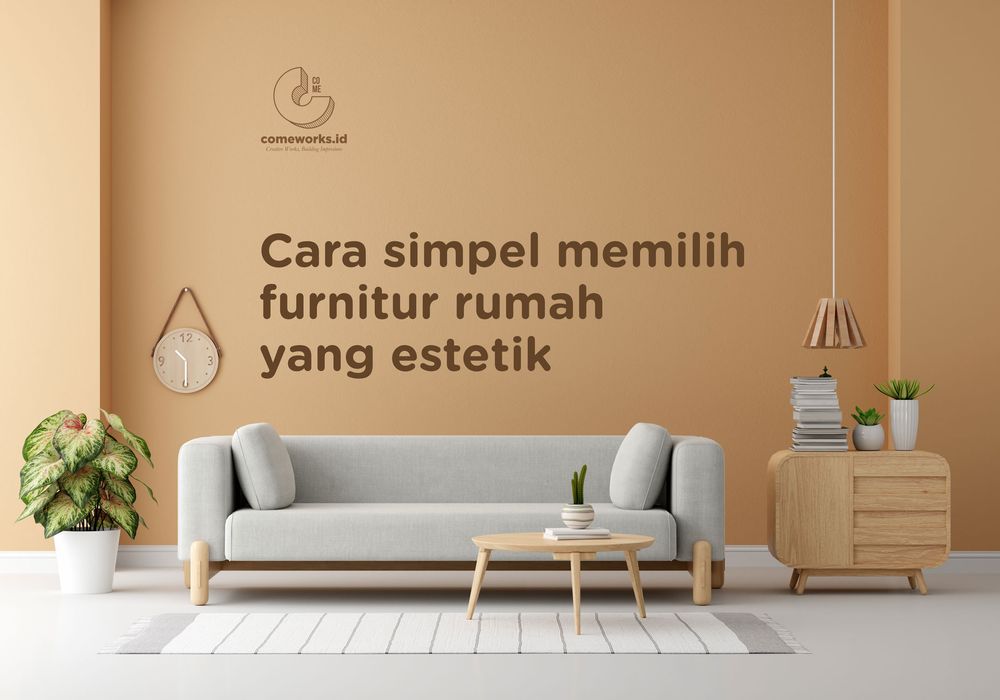 Cara simpel memilih furnitur rumah yang estetik